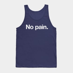 No pain. Tank Top